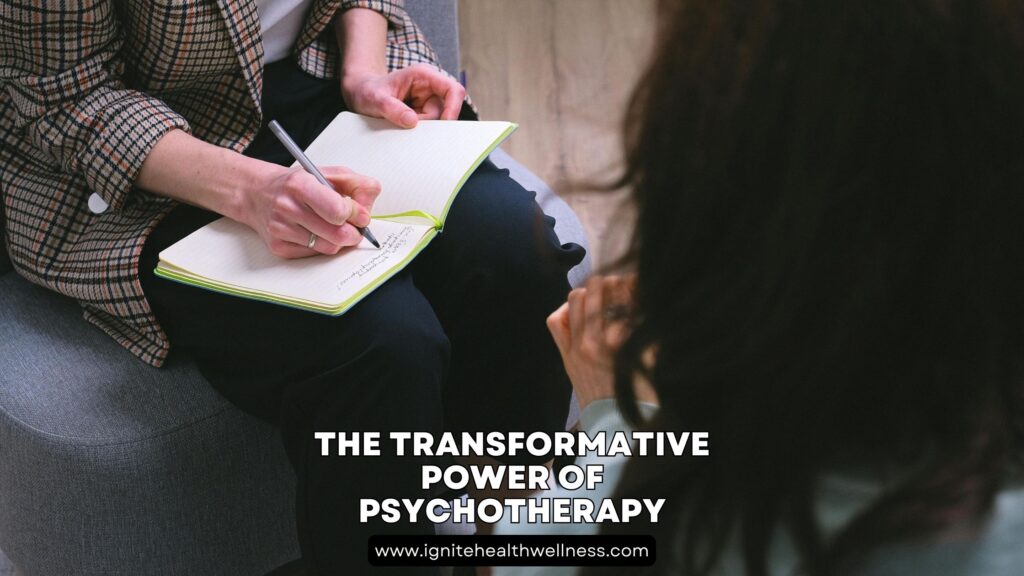 The Transformative Power of Psychotherapy: A Key Service at Ignite Health and Wellness